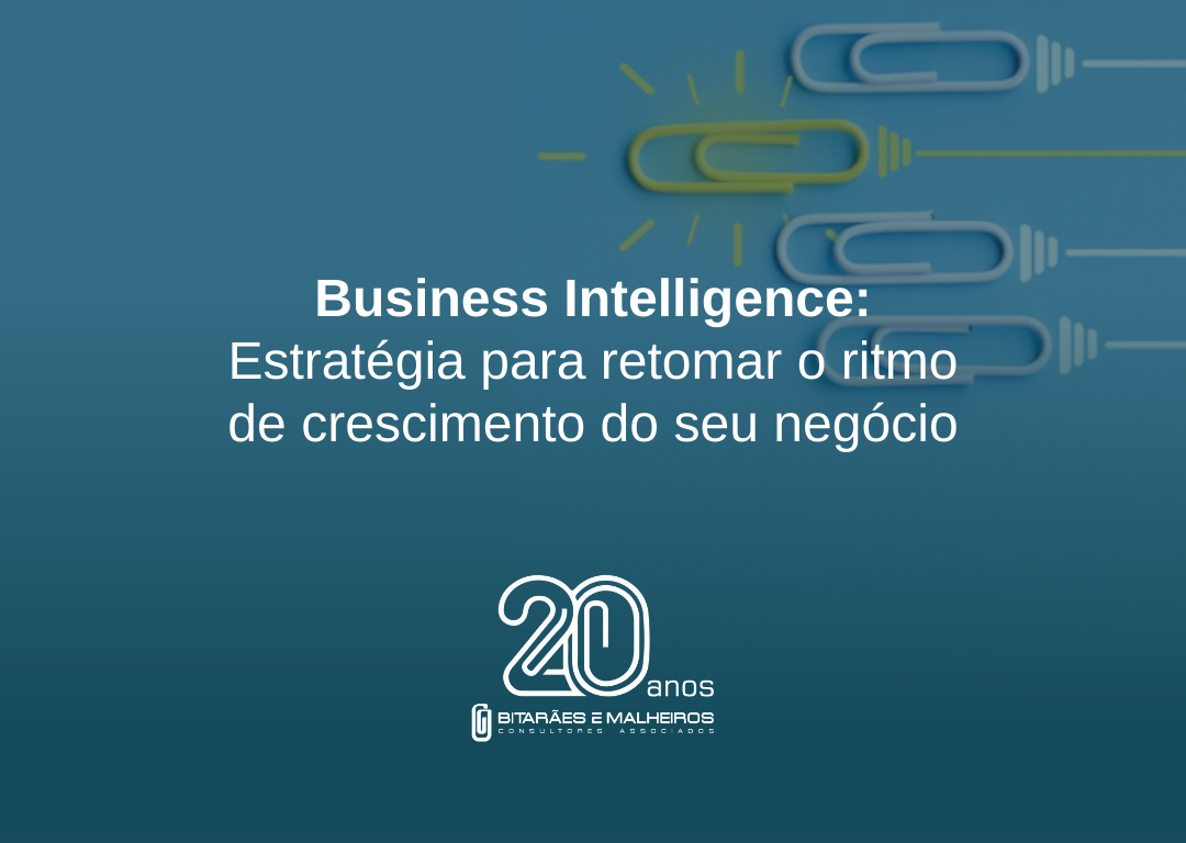 Business Intelligence: Estratégia para retomar o ritmo de crescimento do seu negócio