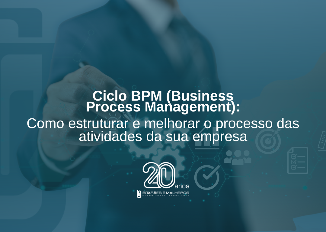 Ciclo BPM (Business Process Management): Como estruturar e melhorar o processo das atividades da sua empresa.
