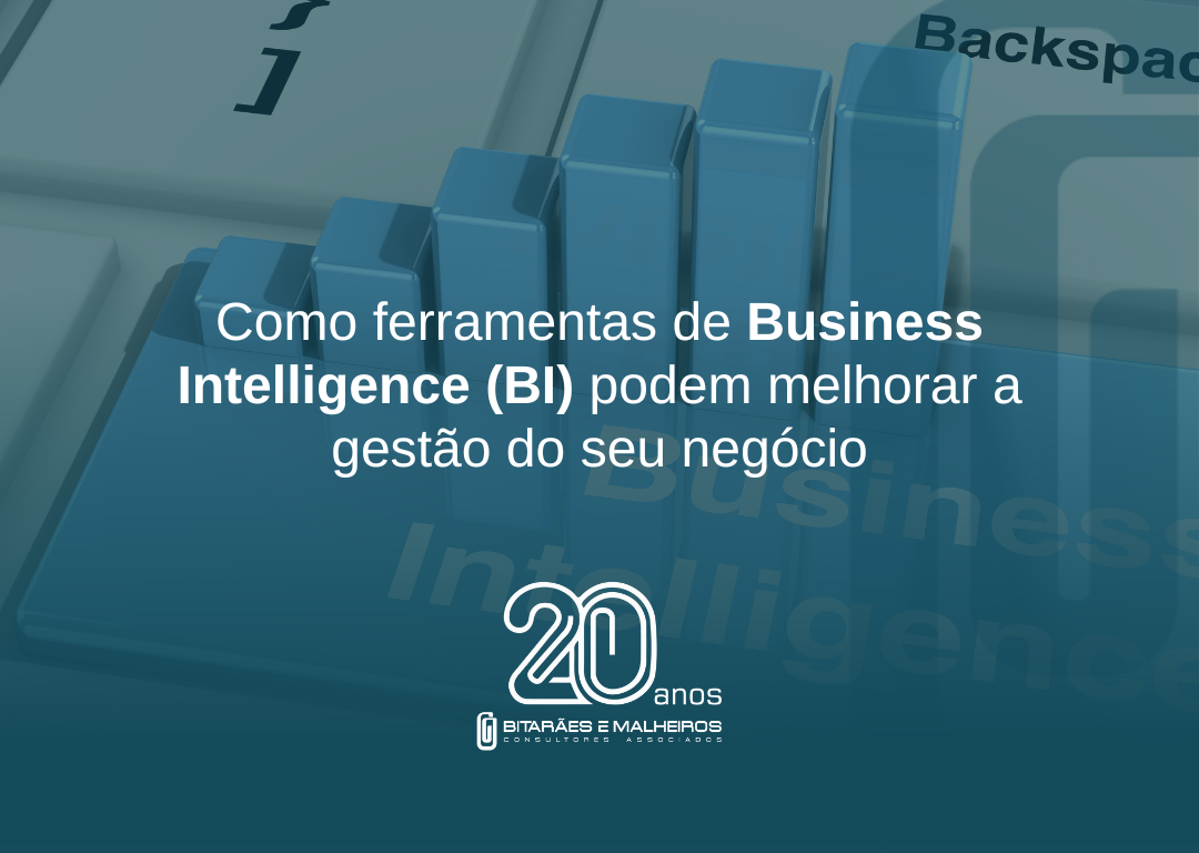 Como ferramentas de Business Intelligence (BI) podem melhorar a gestão do seu negócio